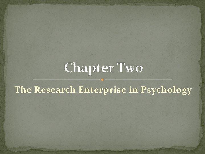Chapter Two The Research Enterprise in Psychology 