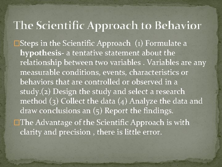 The Scientific Approach to Behavior �Steps in the Scientific Approach (1) Formulate a hypothesis-