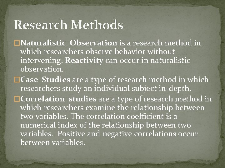 Research Methods �Naturalistic Observation is a research method in which researchers observe behavior without