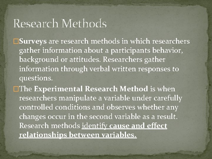 Research Methods �Surveys are research methods in which researchers gather information about a participants