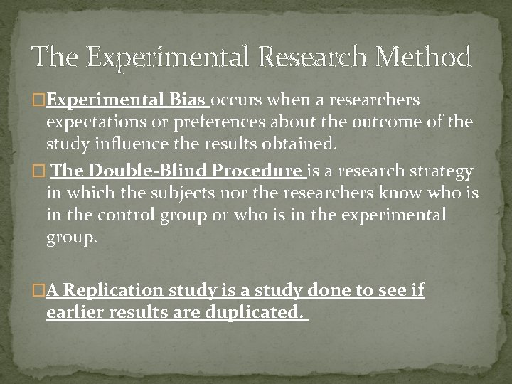 The Experimental Research Method �Experimental Bias occurs when a researchers expectations or preferences about