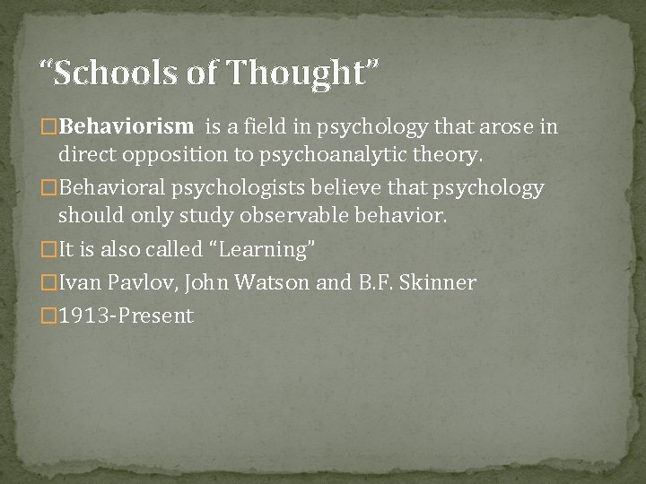 “Schools of Thought” �Behaviorism is a field in psychology that arose in direct opposition