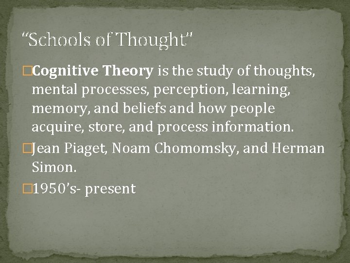 “Schools of Thought” �Cognitive Theory is the study of thoughts, mental processes, perception, learning,