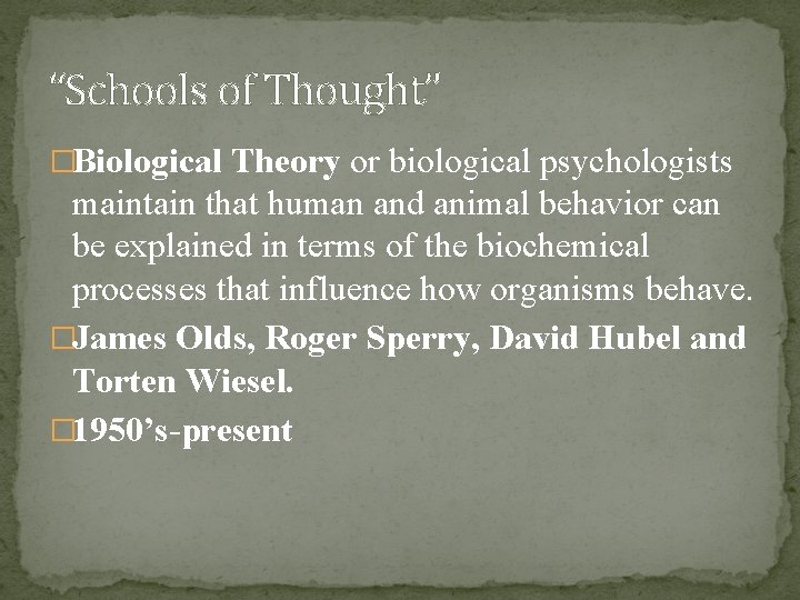 “Schools of Thought” �Biological Theory or biological psychologists maintain that human and animal behavior