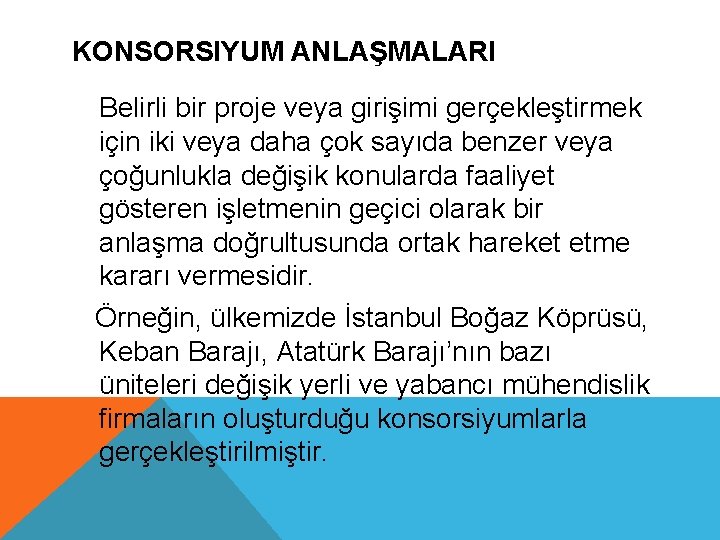 KONSORSIYUM ANLAŞMALARI Belirli bir proje veya girişimi gerçekleştirmek için iki veya daha çok sayıda