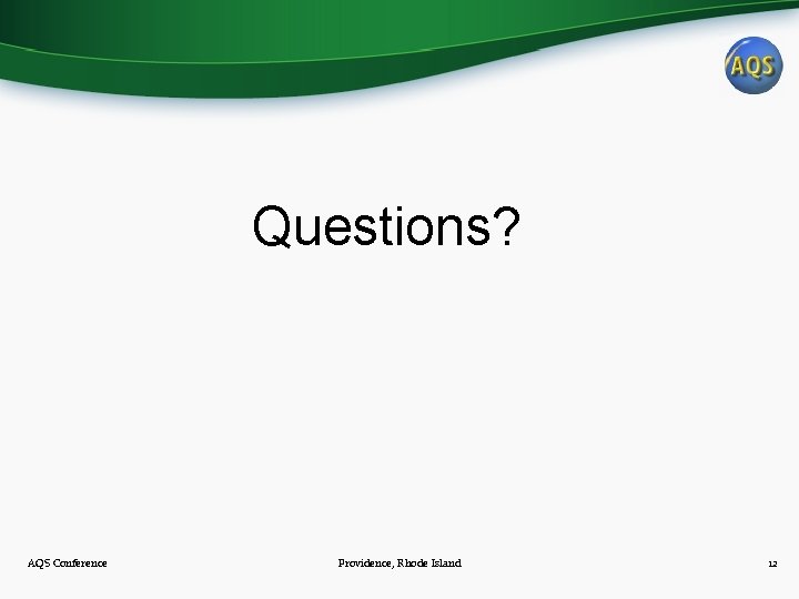 Questions? AQS Conference Providence, Rhode Island 12 