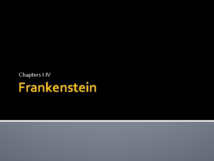 Chapters I-IV Frankenstein Chapters I-IV Frankenstein
