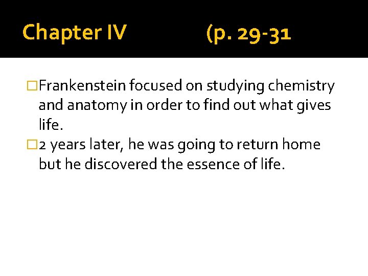 Chapter IV (p. 29 -31 �Frankenstein focused on studying chemistry and anatomy in order