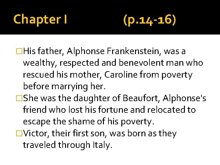Chapter I (p. 14 -16) �His father, Alphonse Frankenstein, was a wealthy, respected and Chapter I (p. 14 -16) �His father, Alphonse Frankenstein, was a wealthy, respected and