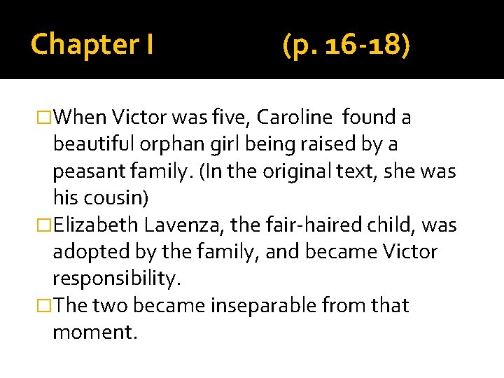 Chapter I (p. 16 -18) �When Victor was five, Caroline found a beautiful orphan Chapter I (p. 16 -18) �When Victor was five, Caroline found a beautiful orphan
