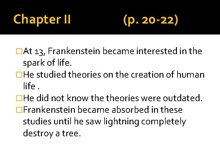 Chapter II (p. 20 -22) �At 13, Frankenstein became interested in the spark of