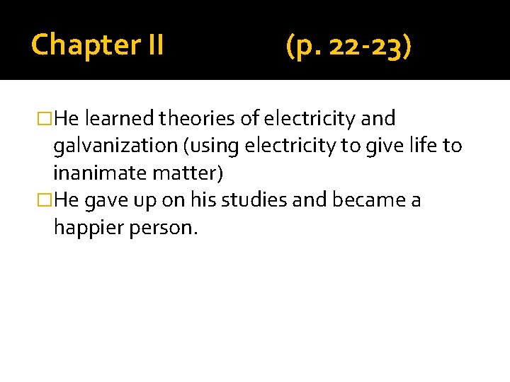 Chapter II (p. 22 -23) �He learned theories of electricity and galvanization (using electricity