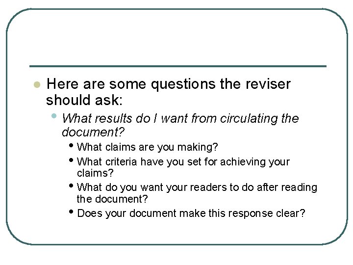 l Here are some questions the reviser should ask: • What results do I