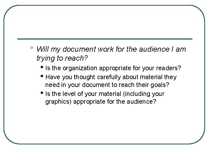  • Will my document work for the audience I am trying to reach?