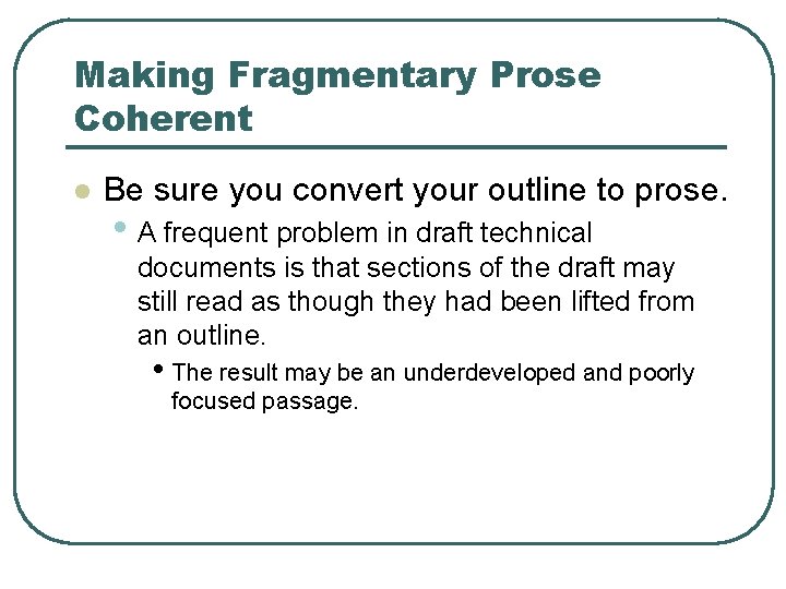 Making Fragmentary Prose Coherent l Be sure you convert your outline to prose. •