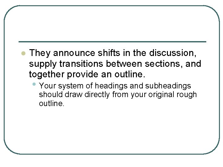 l They announce shifts in the discussion, supply transitions between sections, and together provide