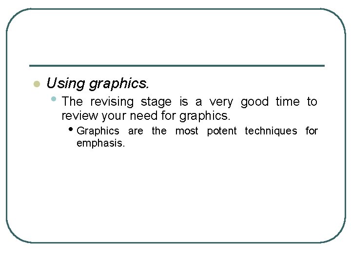 l Using graphics. • The revising stage is a very good time to review