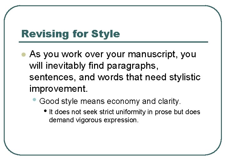 Revising for Style l As you work over your manuscript, you will inevitably find