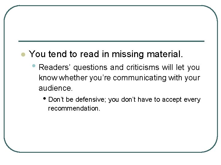 l You tend to read in missing material. • Readers’ questions and criticisms will