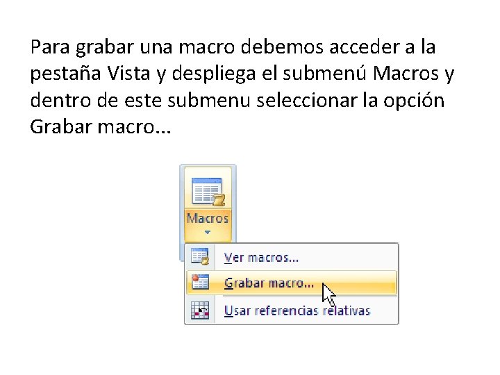 Para grabar una macro debemos acceder a la pestaña Vista y despliega el submenú