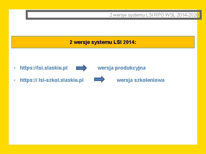 2 wersje systemu LSI RPO WSL 2014 -2020 2 wersje systemu LSI 2014: •