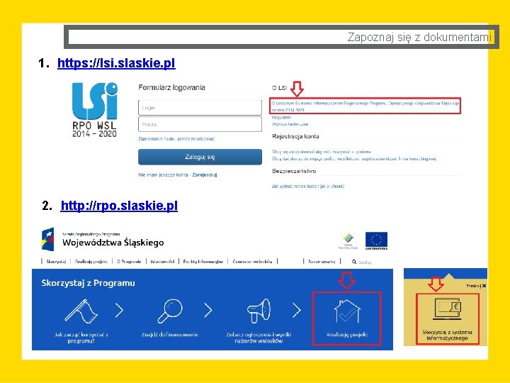 Zapoznaj się z dokumentami 1. https: //lsi. slaskie. pl 2. http: //rpo. slaskie. pl