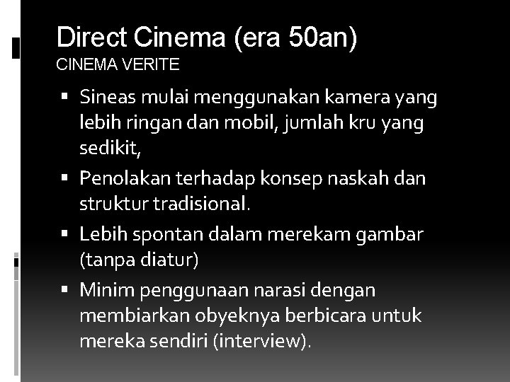 Direct Cinema (era 50 an) CINEMA VERITE Sineas mulai menggunakan kamera yang lebih ringan