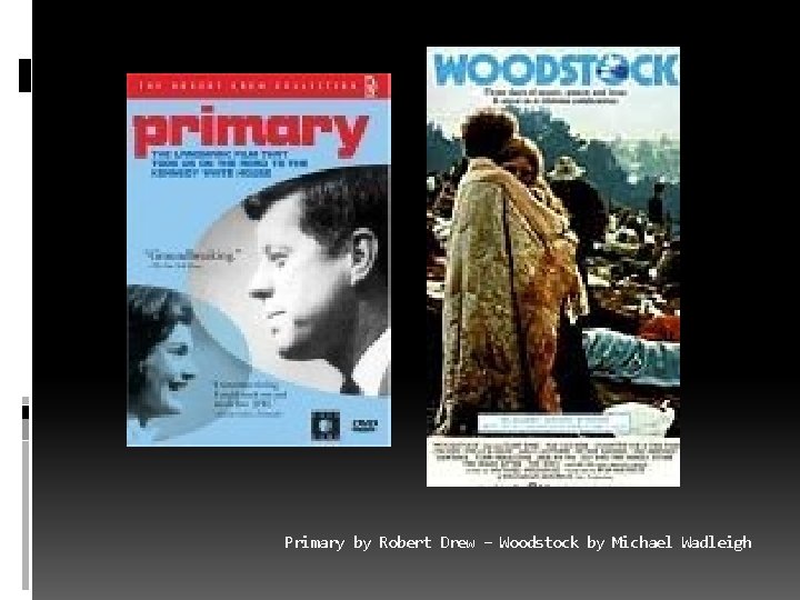 Primary by Robert Drew – Woodstock by Michael Wadleigh 