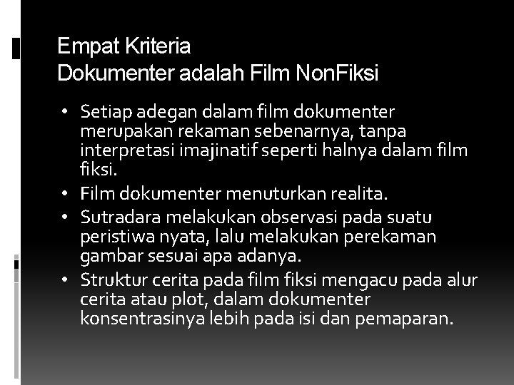 Empat Kriteria Dokumenter adalah Film Non. Fiksi • Setiap adegan dalam film dokumenter merupakan