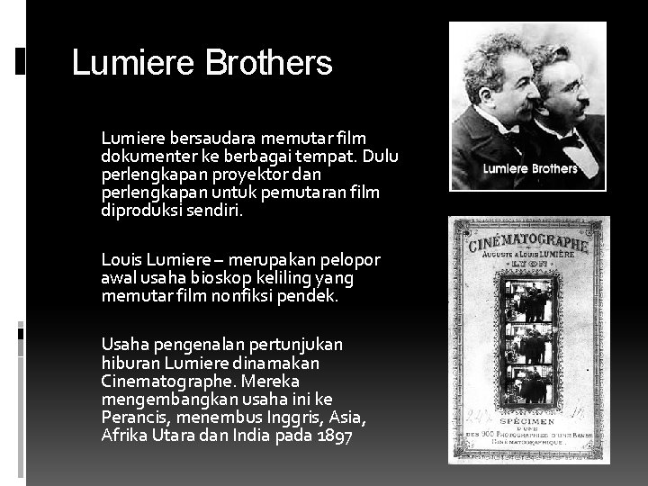 Lumiere Brothers Lumiere bersaudara memutar film dokumenter ke berbagai tempat. Dulu perlengkapan proyektor dan