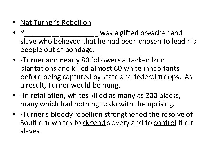  • Nat Turner's Rebellion • *__________ was a gifted preacher and slave who