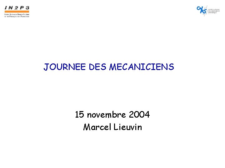 JOURNEE DES MECANICIENS 15 novembre 2004 Marcel Lieuvin 