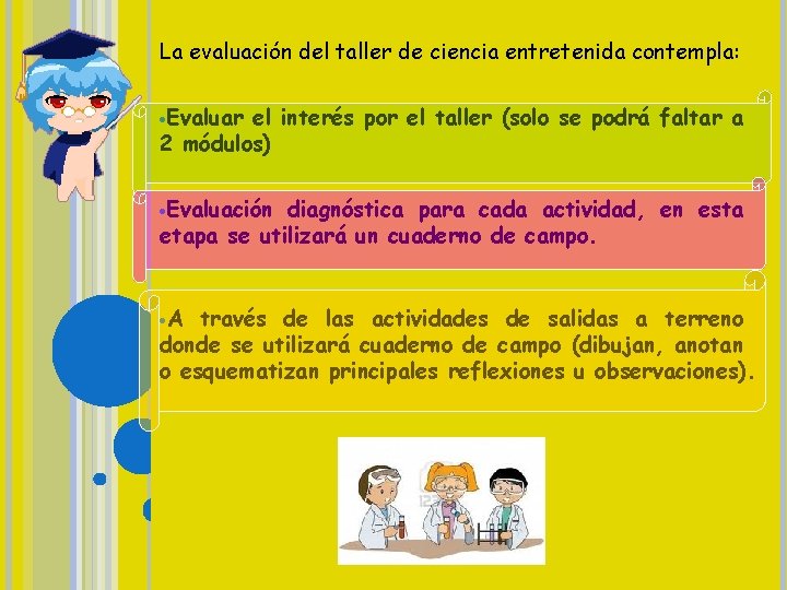 La evaluación del taller de ciencia entretenida contempla: Evaluar el interés por el taller