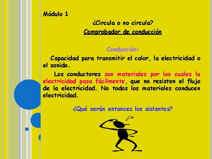 Módulo 1 ¿Circula o no circula? Comprobador de conducción Conducción: Capacidad para transmitir el