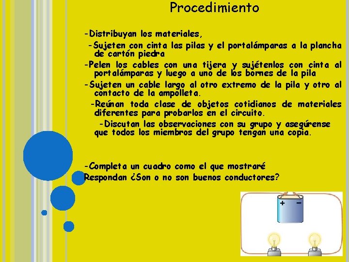 Procedimiento -Distribuyan los materiales, -Sujeten con cinta las pilas y el portalámparas a la