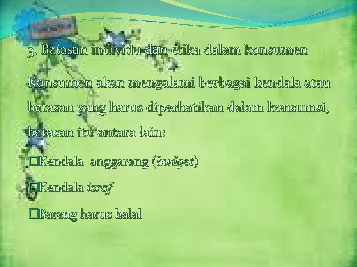 3. Batasan individu dan etika dalam konsumen Konsumen akan mengalami berbagai kendala atau batasan