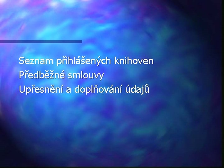 Seznam přihlášených knihoven Předběžné smlouvy Upřesnění a doplňování údajů 