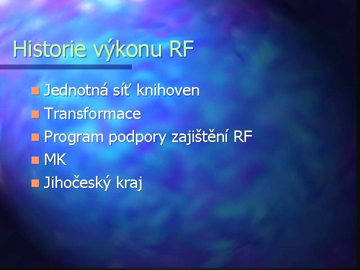 Historie výkonu RF n Jednotná síť knihoven n Transformace n Program podpory zajištění RF