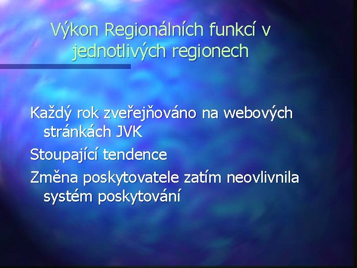 Výkon Regionálních funkcí v jednotlivých regionech Každý rok zveřejňováno na webových stránkách JVK Stoupající