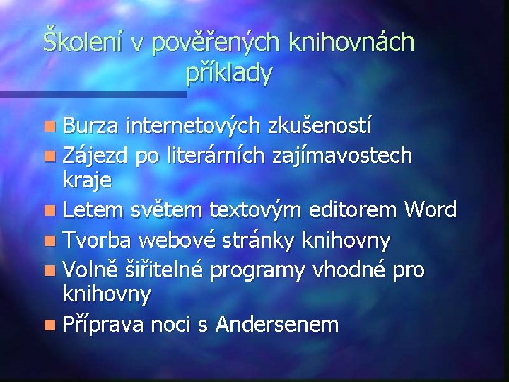 Školení v pověřených knihovnách příklady n Burza internetových zkušeností n Zájezd po literárních zajímavostech