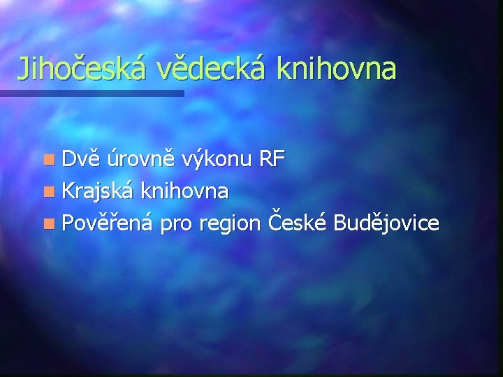 Jihočeská vědecká knihovna n Dvě úrovně výkonu RF n Krajská knihovna n Pověřená pro