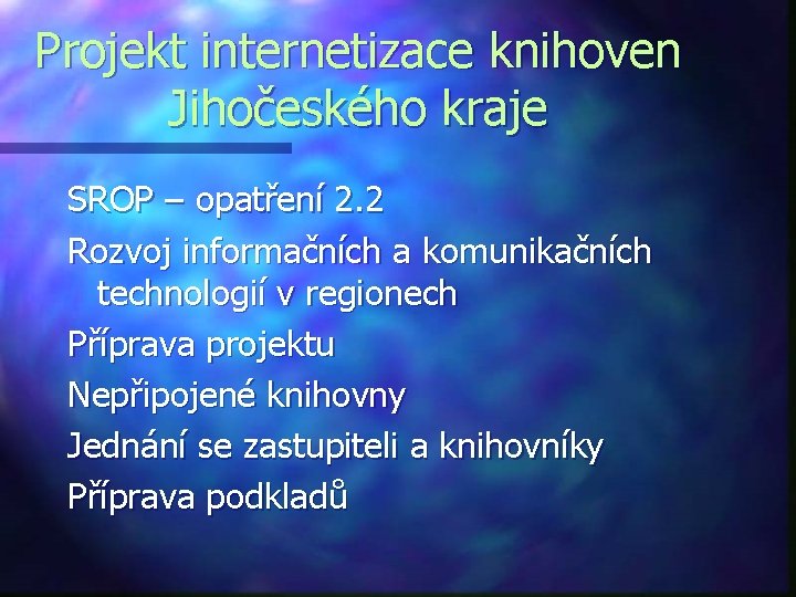 Projekt internetizace knihoven Jihočeského kraje SROP – opatření 2. 2 Rozvoj informačních a komunikačních