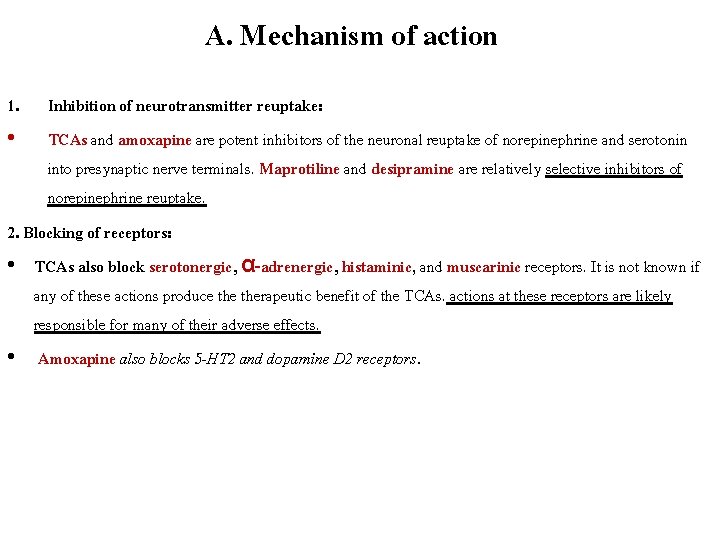 A. Mechanism of action 1. • Inhibition of neurotransmitter reuptake: TCAs and amoxapine are