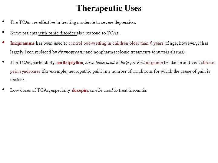 Therapeutic Uses • The TCAs are effective in treating moderate to severe depression. •