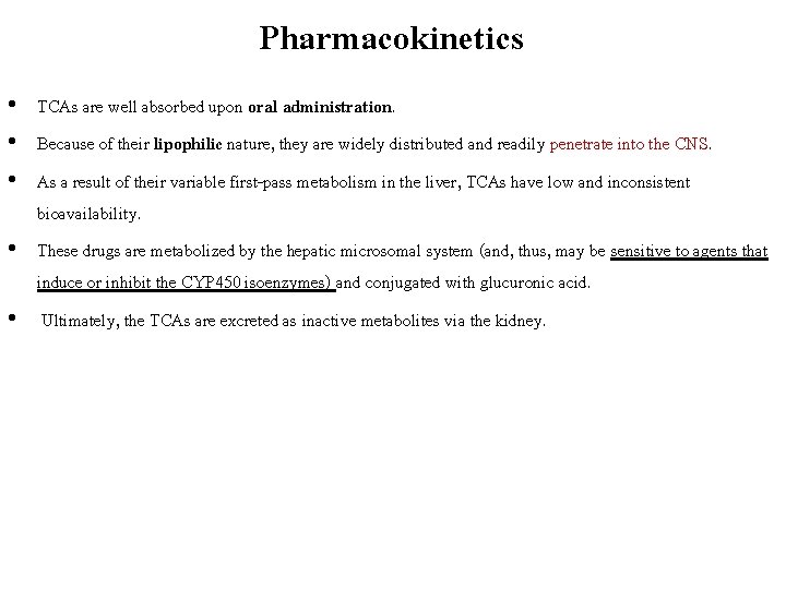 Pharmacokinetics • TCAs are well absorbed upon oral administration. • Because of their lipophilic