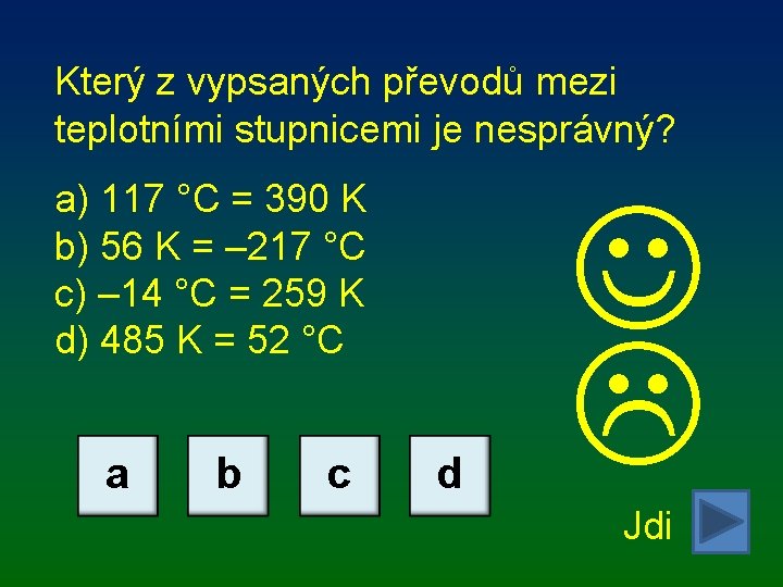 Který z vypsaných převodů mezi teplotními stupnicemi je nesprávný? a) 117 °C = 390