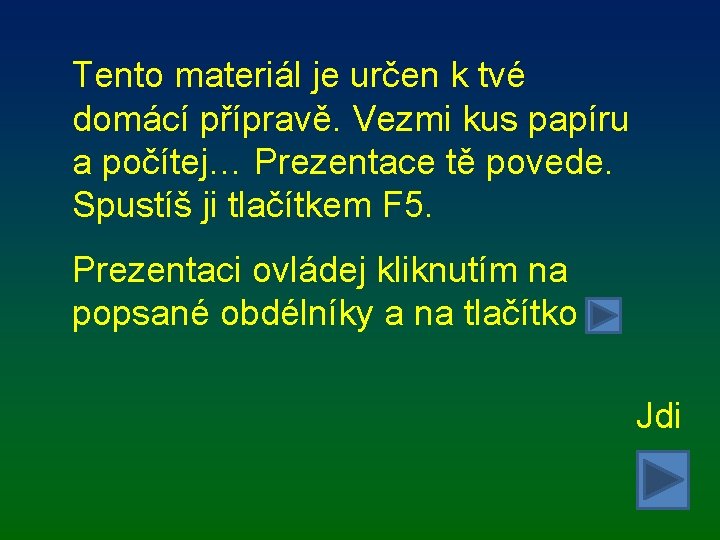 Tento materiál je určen k tvé domácí přípravě. Vezmi kus papíru a počítej… Prezentace