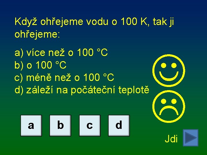 Když ohřejeme vodu o 100 K, tak ji ohřejeme: a) více než o 100