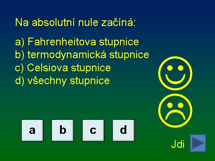 Na absolutní nule začíná: a) Fahrenheitova stupnice b) termodynamická stupnice c) Celsiova stupnice d)