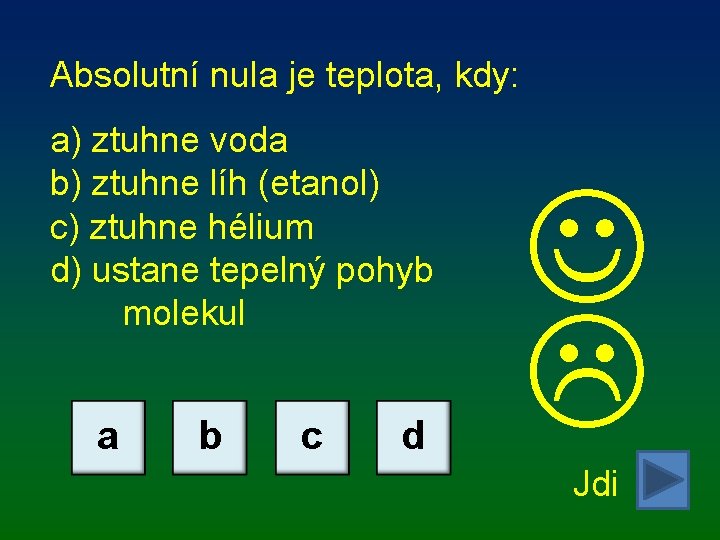 Absolutní nula je teplota, kdy: a) ztuhne voda b) ztuhne líh (etanol) c) ztuhne